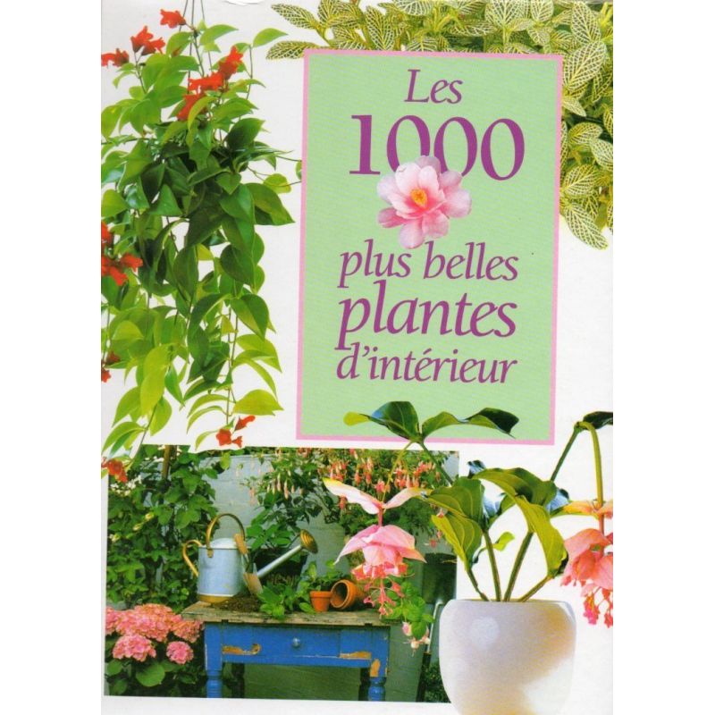 Les 1000 plus belles plantes d'intérieur - JANTRA Ingrid - France Loisirs France Loisirs - 1