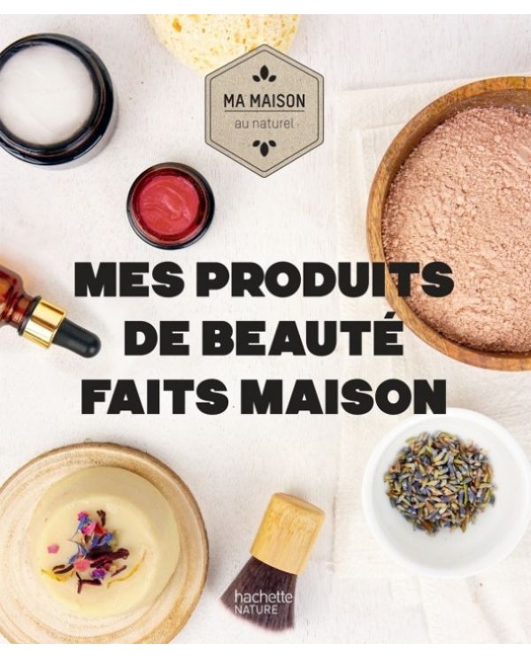Mes produits de beauté faits maison - Aurélie Lequeux & Sara Quémener - Hachette Pratique