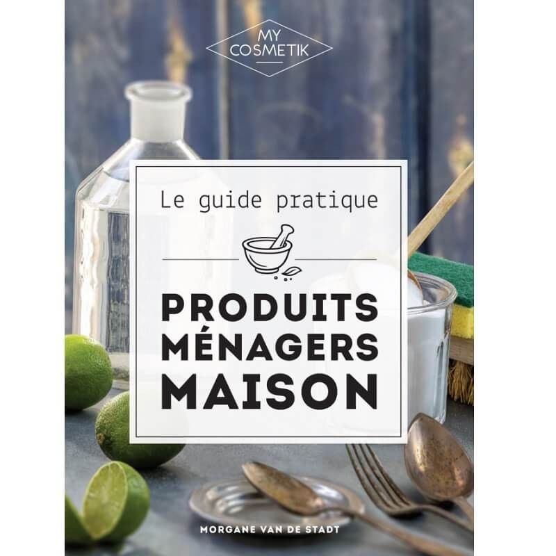Le Guide Pratique des Produits Ménagers Maison - Morgane Van de Stadt - MyCosmetik MyCosmetik - 1