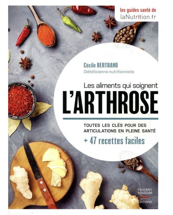 Les aliments qui soignent l'arthrose - Cécile Bertrand - Thierry Souccar Editions