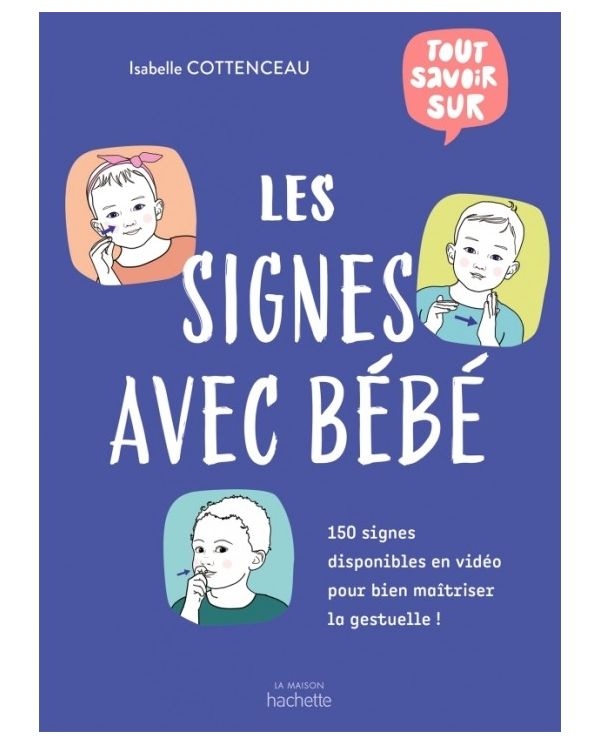 Tout savoir sur les Signes avec Bébé -  Isabelle Cottenceau - La Maison Hachette Hachette Pratique - 1