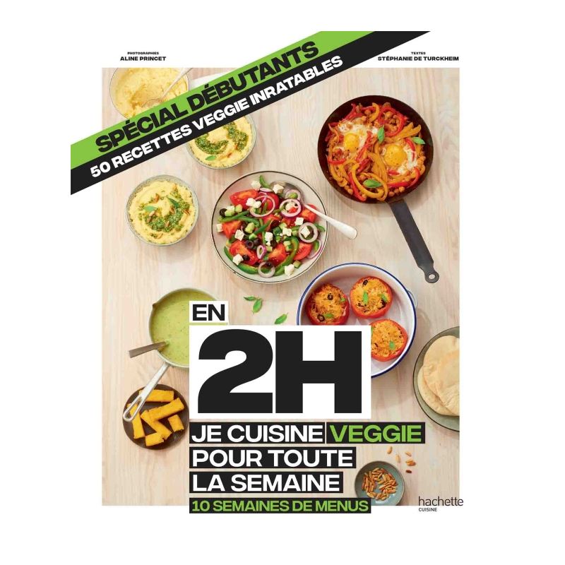 En 2h je cuisine Veggie pour toute la semaine - Spécial débutants - Stéphanie de Turckheim - Hachette