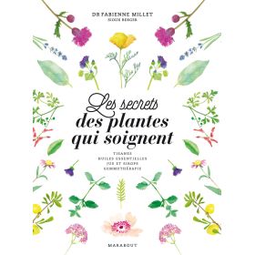 Les secrets des plantes qui soignent - Dr Fabienne Millet et Sioux Berger - Marabout